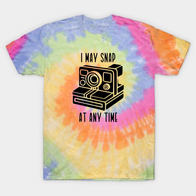 I May Snap At Any Time (black text) T-Shirt by KayBee Gift Shop